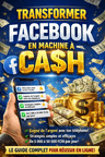 Facebook Cash : La méthode simple pour transformer