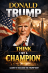 Donald - Trump - thinks - like a champion